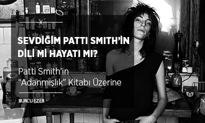 Sevdiğim Patti Smith’in Dili mi Hayatı mı?