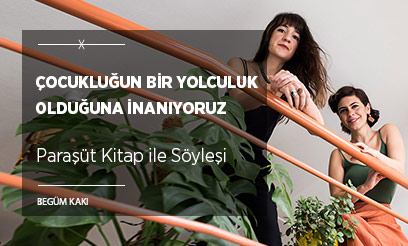 “Çocukluğun Bir Yolculuk Olduğuna İnanıyoruz”