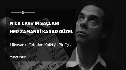 Aslında Nick Cave’in Saçları Her Zamanki Kadar Güzel