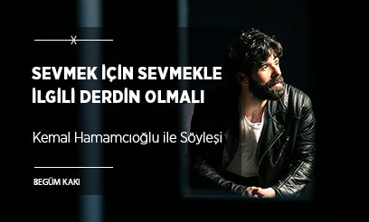 “Sevmek İçin Sevmekle İlgili Derdin Olmalı”