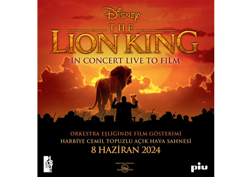 “The Lion King” İstanbul Film Orkestrası Eşliğinde Cemil Topuzlu Harbiye Açık Hava Sahnesi’nde 