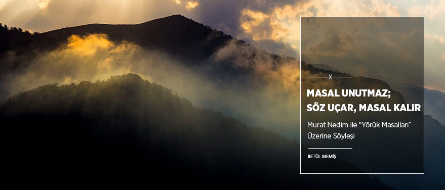“Masal Unutmaz; Söz Uçar, Masal Kalır”